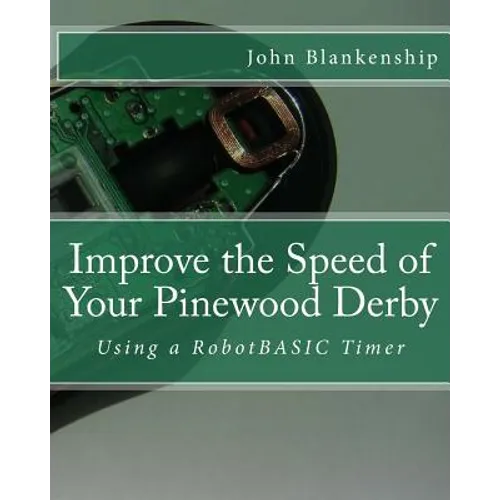 Improve the Speed of Your Pinewood Derby: Using a RobotBASIC Timer - Paperback