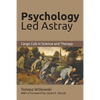 Psychology Led Astray: Cargo Cult in Science and Therapy - Paperback