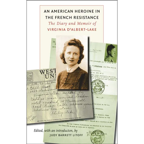 An American Heroine in the French Resistance: The Diary and Memoir of Virginia d'Albert-Lake - Paperback