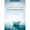 Essentials of Career Focused Counseling: Integrating Theory, Practice, and Neuroscience - Paperback