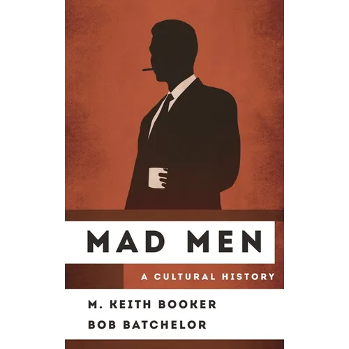 Mad Men: A Cultural History - Hardcover