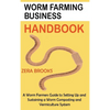 Worm Farming Business Handbook: A Worm Farmers Guide to Setting Up and Sustaining a Worm Composting and Vermiculture System - Hardcover