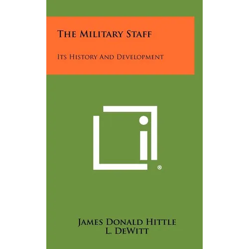 The Military Staff: Its History And Development - Hardcover