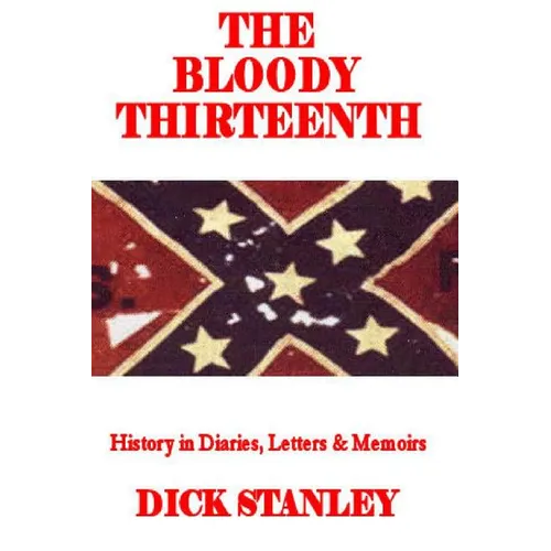 The Bloody Thirteenth: History in Diaries, Letters & Memoirs - Paperback