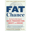 Fat Chance: Beating the Odds Against Sugar, Processed Food, Obesity, and Disease - Paperback