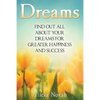Dreams: Find Out All About Your Dreams For Greater Happiness And Success - Paperback