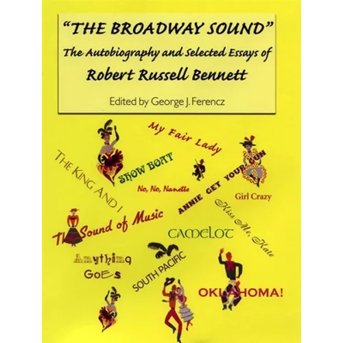 The Broadway Sound: The Autobiography and Selected Essays of Robert Russell Bennett - Paperback