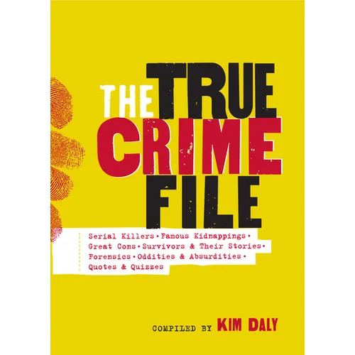 The True Crime File: Serial Killers, Famous Kidnappings, Great Cons, Survivors & Their Stories, Forensics, Oddities & Absurdities, Quotes & Quizzes - Paperback