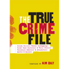 The True Crime File: Serial Killers, Famous Kidnappings, Great Cons, Survivors & Their Stories, Forensics, Oddities & Absurdities, Quotes & Quizzes - Paperback