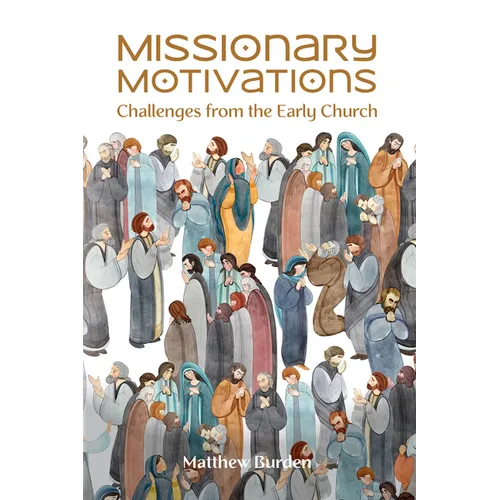 Missionary Motivations: Challenges from the Early Church - Paperback