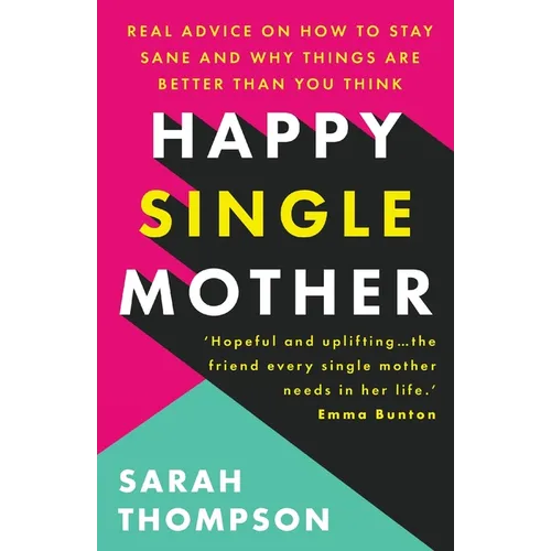 Happy Single Mother: Real advice on how to stay sane and why things are better than you think - Paperback