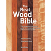 The Real Wood Bible: The Complete Illustrated Guide to Choosing and Using 100 Decorative Woods - Paperback