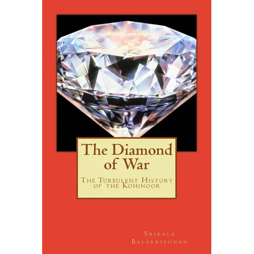 The Diamond of War: The Turbulent History of the Kohinoor - Paperback