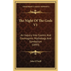 The Night Of The Gods V1: An Inquiry Into Cosmic And Cosmogonic Mythology And Symbolism (1893) - Hardcover