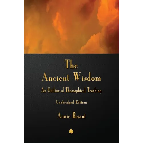 The Ancient Wisdom: An Outline of Theosophical Teaching - Paperback