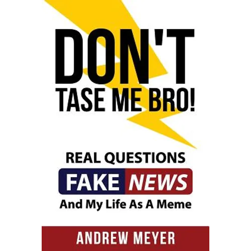Don't Tase Me Bro! Real Questions, Fake News, And My Life As A Meme - Paperback