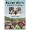 Healing Waters: A History of Victorian Spas - Paperback