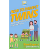 How To Parent Twins: Your Step-By-Step Guide to Parenting Twins - Paperback