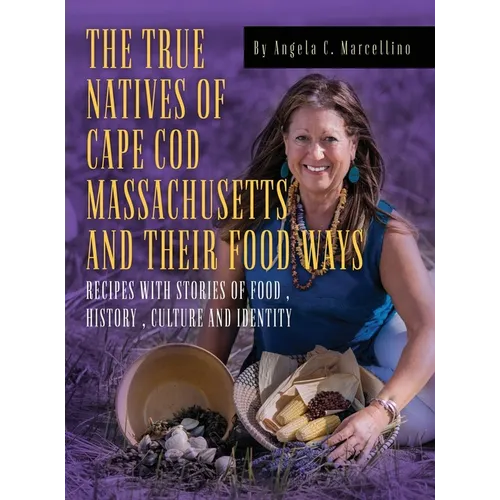 The True Natives of Cape Cod Massachusetts and their Food Ways - Hardcover