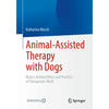 Animal-Assisted Therapy with Dogs: Basics, Animal Ethics and Practice of Therapeutic Work - Paperback