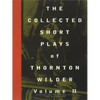 The Collected Short Plays of Thornton Wilder, Volume II - Paperback