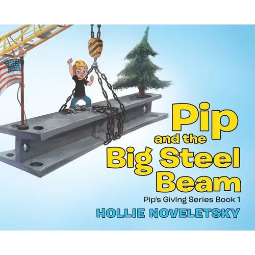 Pip and the Big Steel Beam - Hardcover