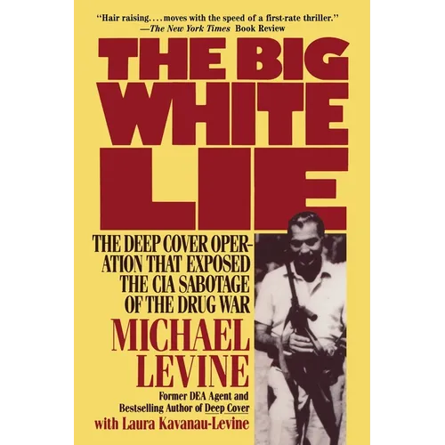 The Big White Lie: The Deep Cover Operation That Exposed the CIA Sabotage of the Drug War - Paperback
