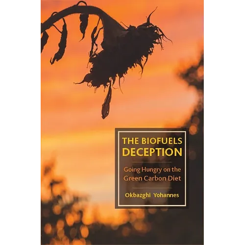 The Biofuels Deception: Going Hungry on the Green Carbon Diet - Paperback
