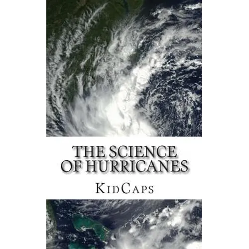 The Science of Hurricanes: Understanding Weather Just for Kids! - Paperback