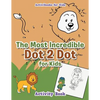 The Most Incredible Dot 2 Dot for Kids Activity Book - Paperback