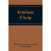 Wit And Humor Of The Age; Comprising Wit, Humor, Pathos, Ridicule, Satires, Dialects, Puns, Conundrums, Riddles, Charades Jokes And Magic Eli Perkins, - Paperback