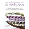 The Beginner's Guide to Kumihimo: Techniques, patterns and projects to learn how to braid - Hardcover