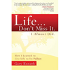 Life... Don't Miss It. I Almost Did.: How I Learned to Live Life to the Fullest - Paperback
