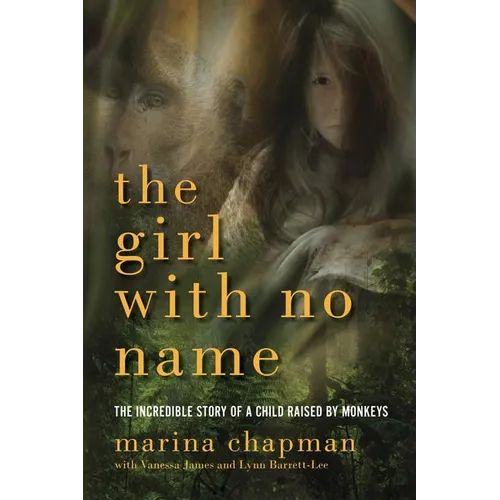 Girl with No Name: The Incredible Story of a Child Raised by Monkeys - Paperback