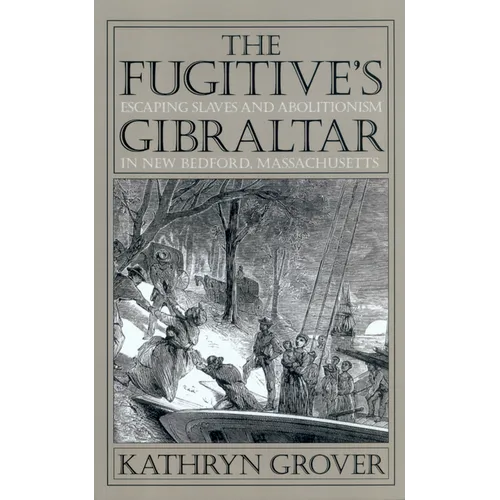 The Fugitive's Gibraltar: Escaping Slaves and Abolitionism in New Bedford, Massachusetts - Paperback