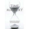 Time Mastery: A Practical Guide for Muslims to Maximise Time & Productivity for a Life Filled With Barakah - Paperback