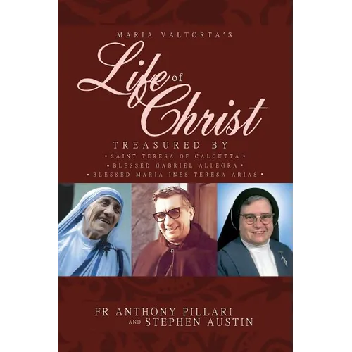 Maria Valtorta's Life of Christ: Treasured by Saint Teresa of Calcutta, Blessed María Inés Teresa Arias, and Blessed Gabriel Allegra - Paperback