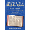 Blueprint for a Revolution: Building Upon All of the New Testament - Volume One: (What Your Church Should Be Teaching and Building) - Paperback