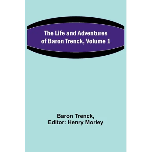 The Life and Adventures of Baron Trenck, Volume 1 - Paperback