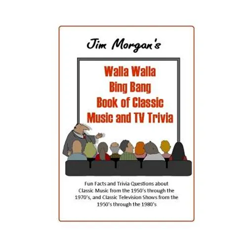 Jim Morgan's Walla Walla Bing Bang Book of Classic Music and TV Trivia - Paperback