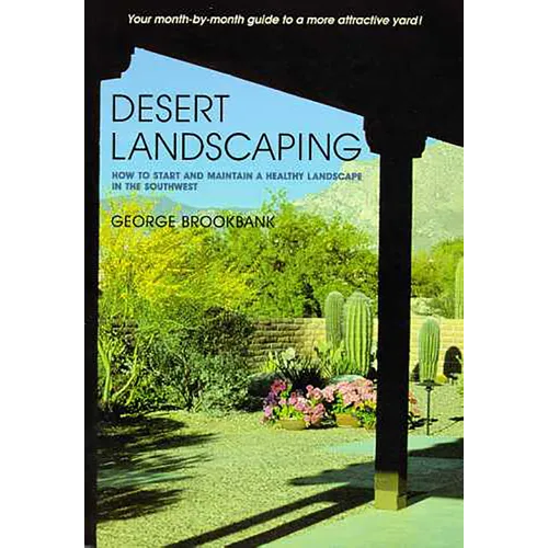 Desert Landscaping: How to Start and Maintain a Healthy Landscape in the Southwest - Paperback
