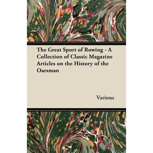 The Great Sport of Rowing - A Collection of Classic Magazine Articles on the History of the Oarsman - Paperback