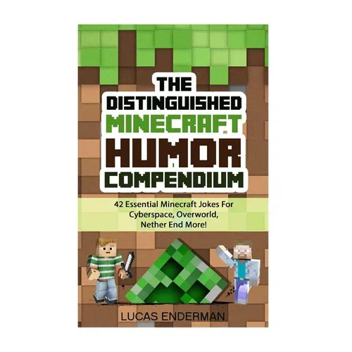 The Distinguished Minecraft Humor Compendium: 42 Essential Minecraft Jokes For Cyberspace, Overworld, Nether End More! - Paperback
