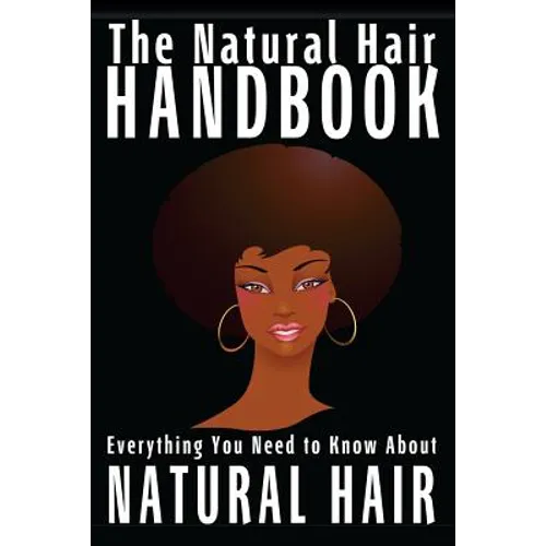 The Natural Hair Handbook: Everything You Need to Know About Natural Hair - Paperback