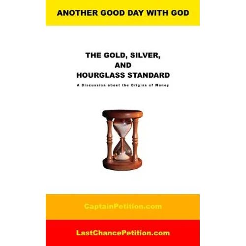 The Gold, Silver, and Hourglass Standard: A Discussion about the Origins of Money - Paperback