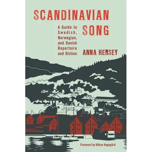 Scandinavian Song: A Guide to Swedish, Norwegian, and Danish Repertoire and Diction - Hardcover