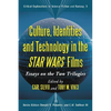 Culture, Identities and Technology in the Star Wars Films: Essays on the Two Trilogies - Paperback