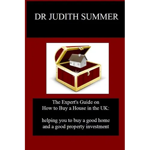 The Expert's Guide on How to Buy a House in the UK: helping you to buy a good home and a good property investment - Paperback
