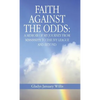 Faith Against the Odds: A Memoir of My Journey from Mississippi to the Ivy League and Beyond - Hardcover