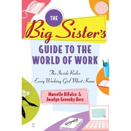 Big Sister's Guide to the World of Work: The Inside Rules Every Working Girl Must Know (Original) - Paperback